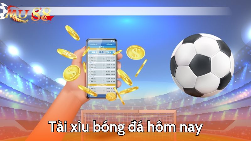 Tài xỉu bóng đá hôm nay